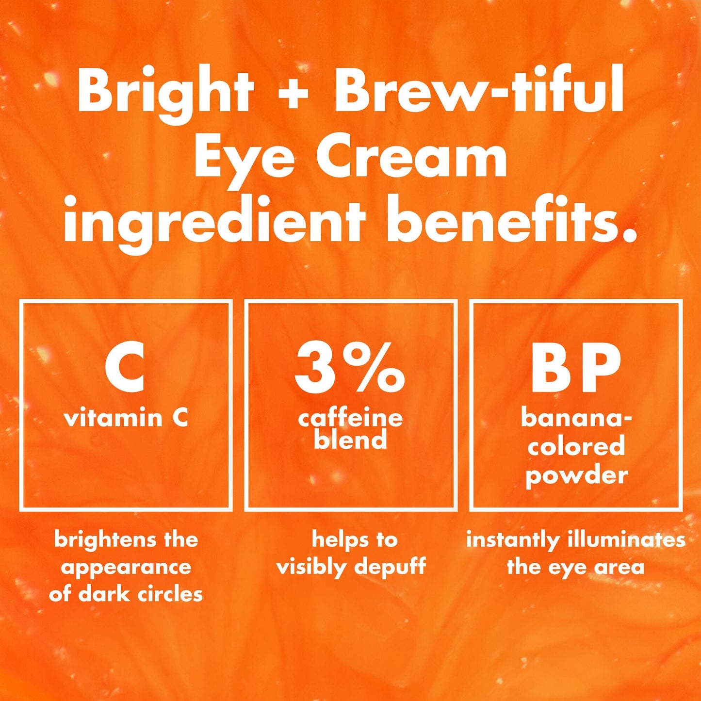 bright-brew-tiful-eye-cream-n5 0226_BBEC_Ingredients_4d618bd7-04ef-43ef-a131-016b51a211da.jpg