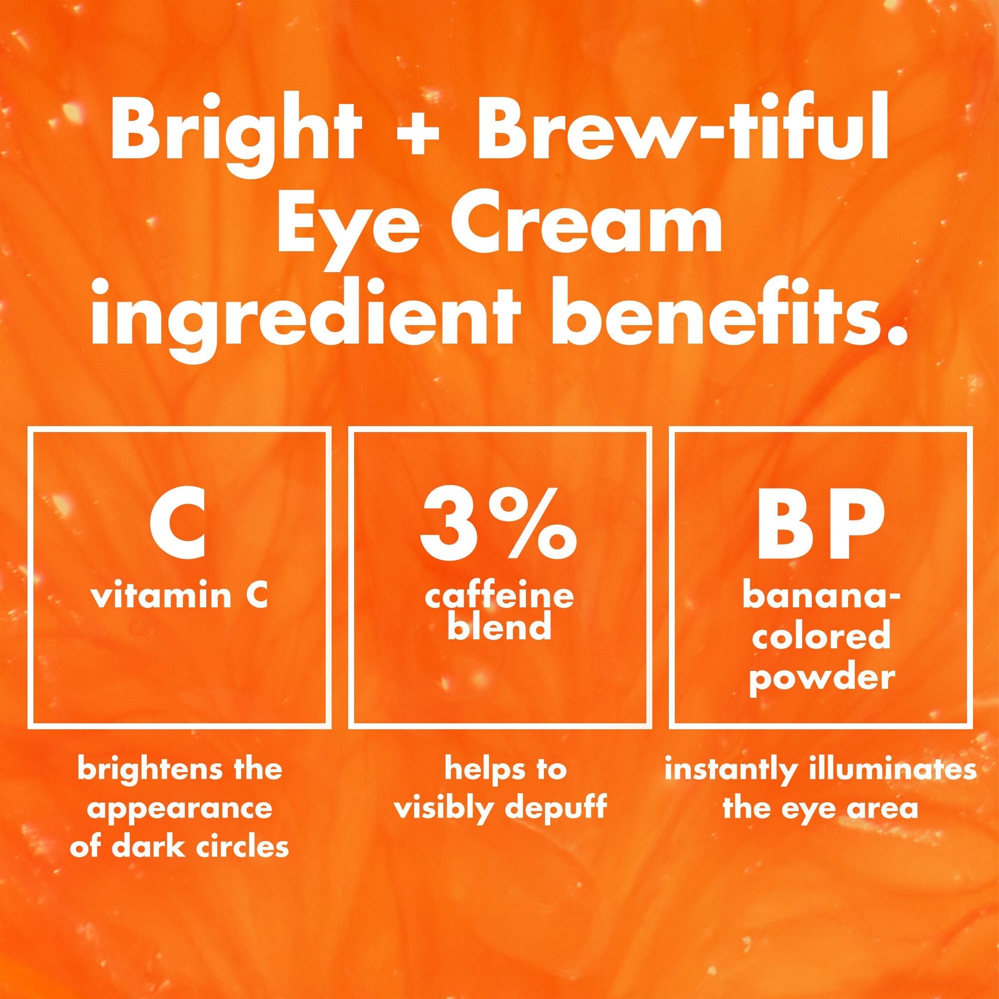 bright-brew-tiful-eye-cream-n5 0226_BBEC_Ingredients_4d618bd7-04ef-43ef-a131-016b51a211da.jpg