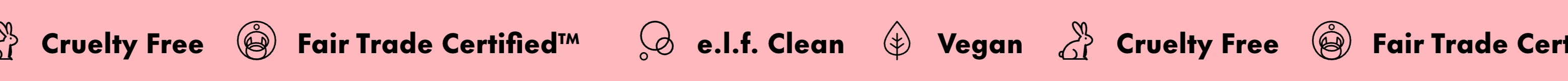 Cruelty Free, Fair Trade Certified, e.l.f. Clean, Vegan